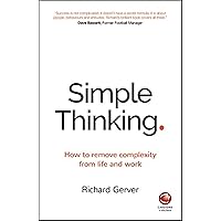 Simple Thinking: How to Remove Complexity from Life and Work Simple Thinking: How to Remove Complexity from Life and Work Paperback Audible Audiobook Kindle MP3 CD