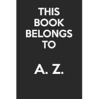 This Book Belongs To A. Z.: - Blank Page Journal - With No Lines - (Diary, Notebook)