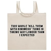 This Whole 'Kill Them With Kindness' Thing Is Taking Way Longer Than I Expected - Funny Sayings Cotton Canvas Reusable Grocery Tote Bag