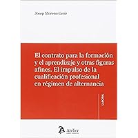 El contrato para la formación y el aprendizaje y otras figuras afines.: El impulso de la cualificación profesional en régimen de alternancia. (SIN COLECCION) (Spanish Edition)