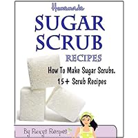 Homemade Sugar Scrub Recipes. How To Make Sugar Scrubs. 15+ Recipes (Pamper Yourself Book 10) Homemade Sugar Scrub Recipes. How To Make Sugar Scrubs. 15+ Recipes (Pamper Yourself Book 10) Kindle