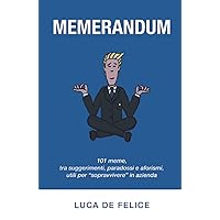 Memerandum: 101 meme, tra suggerimenti, paradossi e aforismi, utili per “sopravvivere” in azienda (Italian Edition)