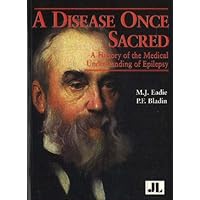 A Disease Once Sacred: A History of the Medical Understanding of Epilepsy A Disease Once Sacred: A History of the Medical Understanding of Epilepsy Paperback