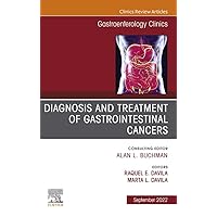 Diagnosis and Treatment of Gastrointestinal Cancers, An Issue of Gastroenterology Clinics of North America, E-Book (The Clinics: Internal Medicine) Diagnosis and Treatment of Gastrointestinal Cancers, An Issue of Gastroenterology Clinics of North America, E-Book (The Clinics: Internal Medicine) Kindle Hardcover