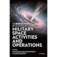 The Woomera Manual on the International Law of Military Space Operations The Woomera Manual on the International Law of Military Space Operations Hardcover Kindle Paperback