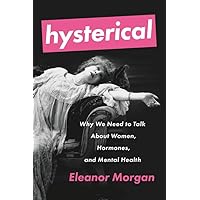 Hysterical: Why We Need to Talk About Women, Hormones, and Mental Health Hysterical: Why We Need to Talk About Women, Hormones, and Mental Health Paperback Kindle Audible Audiobook