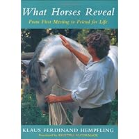 What Horses Reveal: From First Meeting to Friend for Life What Horses Reveal: From First Meeting to Friend for Life Hardcover Paperback Mass Market Paperback