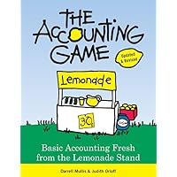 The Accounting Game: Learn the Basics of Financial Accounting - As Easy as Running a Lemonade Stand (Basics for Entrepreneurs and Small Business Owners) The Accounting Game: Learn the Basics of Financial Accounting - As Easy as Running a Lemonade Stand (Basics for Entrepreneurs and Small Business Owners) Paperback Kindle Spiral-bound