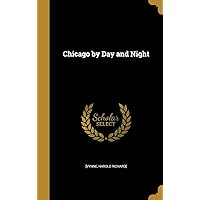Chicago by Day and Night Chicago by Day and Night Hardcover Paperback MP3 CD Library Binding