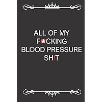 All My Fucking Blood Pressure Shit: Monitor & Record Over 2 Years (104 Weeks) of Daily Readings. Track BP, Heart Rate, Weight, Energy Level, Mood and More. (Blood Pressure Logbook Journals) All My Fucking Blood Pressure Shit: Monitor & Record Over 2 Years (104 Weeks) of Daily Readings. Track BP, Heart Rate, Weight, Energy Level, Mood and More. (Blood Pressure Logbook Journals) Paperback