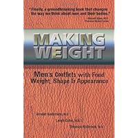 Making Weight: Men's Conflicts with Food, Weight, Shape and Appearance Making Weight: Men's Conflicts with Food, Weight, Shape and Appearance Kindle Paperback
