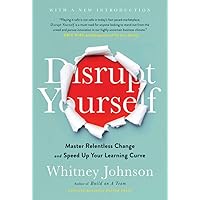 Disrupt Yourself, With a New Introduction: Master Relentless Change and Speed Up Your Learning Curve Disrupt Yourself, With a New Introduction: Master Relentless Change and Speed Up Your Learning Curve Hardcover Kindle