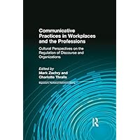 Communicative Practices in Workplaces and the Professions: Cultural Perspectives on the Regulation of Discourse and Organizations (Baywood's Technical Communications) Communicative Practices in Workplaces and the Professions: Cultural Perspectives on the Regulation of Discourse and Organizations (Baywood's Technical Communications) Kindle Hardcover Paperback