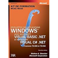 Développer des applications Windows avec Visual basic .NET & Visual C Sharp : Kit de formation, Examen MCAD/MCSD 70-306 et 70-316 Développer des applications Windows avec Visual basic .NET & Visual C Sharp : Kit de formation, Examen MCAD/MCSD 70-306 et 70-316 Paperback