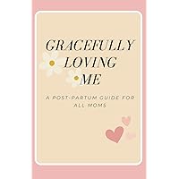Postpartum: Gracefully Loving me Postpartum: Gracefully Loving me Paperback