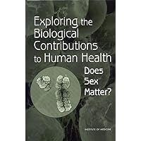 Exploring the Biological Contributions to Human Health: Does Sex Matter? Exploring the Biological Contributions to Human Health: Does Sex Matter? Hardcover Kindle