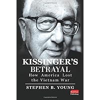 Kissinger's Betrayal: How America Lost the Vietnam War Kissinger's Betrayal: How America Lost the Vietnam War Hardcover Kindle Audible Audiobook