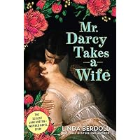 Mr. Darcy Takes a Wife: A Deliciously Steamy Historical Romance that Starts After the Wedding Night