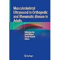 Musculoskeletal Ultrasound in Orthopedic and Rheumatic disease in Adults: Semiology – Pathologic patterns – Therapy control and Guidance Musculoskeletal Ultrasound in Orthopedic and Rheumatic disease in Adults: Semiology – Pathologic patterns – Therapy control and Guidance Hardcover Kindle Paperback