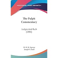 The Pulpit Commentary: Judges And Ruth (1881) The Pulpit Commentary: Judges And Ruth (1881) Hardcover Paperback