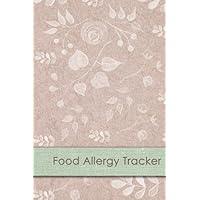 Food Allergy Tracker: Food Allergy Journal: Logbook for Symptoms of Food Allergies, Intolerance, Indigestion, IBS, Chrohn`s Disease, Ulcerative Colitis and Leaky Gut
