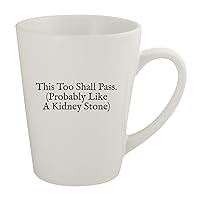 This Too Shall Pass. (Probably Like A Kidney Stone) - Ceramic 12oz Latte Coffee Mug, White