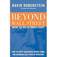 Beyond Wall Street: The Rise of Private Equity and the Future of Investing Beyond Wall Street: The Rise of Private Equity and the Future of Investing Hardcover