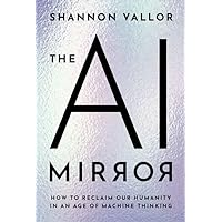The AI Mirror: How to Reclaim Our Humanity in an Age of Machine Thinking The AI Mirror: How to Reclaim Our Humanity in an Age of Machine Thinking Hardcover Kindle