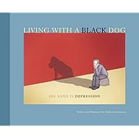 Living with a Black Dog: His Name Is Depression Living with a Black Dog: His Name Is Depression Paperback