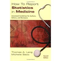 How to Report Statistics in Medicine: Annotated Guidelines for Authors, Editors, and Reviewers How to Report Statistics in Medicine: Annotated Guidelines for Authors, Editors, and Reviewers Paperback