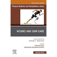 Wound and Skin Care (currently says Would), An Issue of Physical Medicine and Rehabilitation Clinics of North America, E-Book (The Clinics: Internal Medicine) Wound and Skin Care (currently says Would), An Issue of Physical Medicine and Rehabilitation Clinics of North America, E-Book (The Clinics: Internal Medicine) Kindle Hardcover