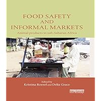 Food Safety and Informal Markets: Animal Products in Sub-Saharan Africa Food Safety and Informal Markets: Animal Products in Sub-Saharan Africa Kindle Hardcover Paperback