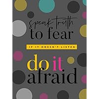 Speak Truth To Fear If It Doesn't Listen Do It Afraid Speak Truth To Fear If It Doesn't Listen Do It Afraid Hardcover