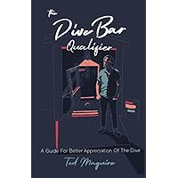 The Dive Bar Qualifier: A Guide For Better Appreciation Of The Dive The Dive Bar Qualifier: A Guide For Better Appreciation Of The Dive Paperback Kindle