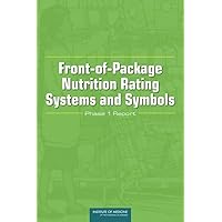 Front-of-Package Nutrition Rating Systems and Symbols: Phase I Report Front-of-Package Nutrition Rating Systems and Symbols: Phase I Report Paperback