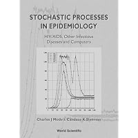STOCHASTIC PROCESSES IN EPIDEMIOLOGY: HIV/AIDS, OTHER INFECTIOUS DISEASES AND COMPUTERS STOCHASTIC PROCESSES IN EPIDEMIOLOGY: HIV/AIDS, OTHER INFECTIOUS DISEASES AND COMPUTERS Hardcover