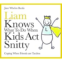 Liam Knows What To Do When Kids Act Snitty: Coping When Friends are Tactless (Liam Books) Liam Knows What To Do When Kids Act Snitty: Coping When Friends are Tactless (Liam Books) Kindle Hardcover