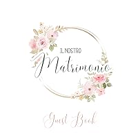 Guest Book Il Nostro Matrimonio: Libro degli Ospiti di Nozze. Album fotografico, pagine bianche per dediche invitati, polaroid e photo booth. (Italian Edition)