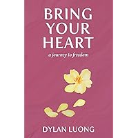 Bring Your Heart: A Journey to Freedom Bring Your Heart: A Journey to Freedom Paperback Kindle