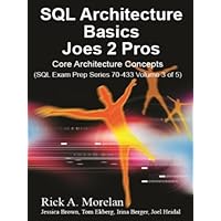 SQL Architecture Basics Joes 2 Pros: Core Architecture concepts (Volume 3) SQL Architecture Basics Joes 2 Pros: Core Architecture concepts (Volume 3) Kindle Paperback