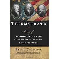 Triumvirate: The Story of the Unlikely Alliance That Saved the Constitution and United the Nation Triumvirate: The Story of the Unlikely Alliance That Saved the Constitution and United the Nation Hardcover Paperback Mass Market Paperback