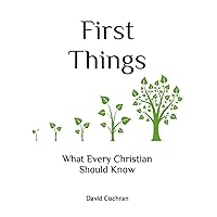 First Things: What Every Christian Should Know First Things: What Every Christian Should Know Paperback Hardcover