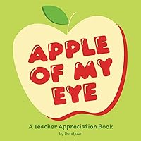 The Apple of My Eye: A Teacher Appreciation Book