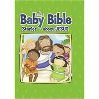 The Baby Bible Stories about Jesus (The Baby Bible Series) The Baby Bible Stories about Jesus (The Baby Bible Series) Hardcover Board book