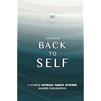 Journal Back To Self: A 13-Week Internal Family Systems Guided Exploration. By Tara Hedman, Hedman Wellness.