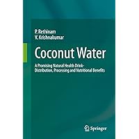 Coconut Water: A Promising Natural Health Drink-Distribution, Processing and Nutritional Benefits Coconut Water: A Promising Natural Health Drink-Distribution, Processing and Nutritional Benefits Kindle Hardcover Paperback