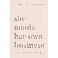 She Minds Her Own Business: Design A Life And Business You Love