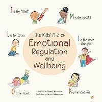 The Kids' A-Z of Emotional Regulation and Wellbeing (The Kids' Books of Social Emotional Learning)
