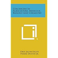 Colchicine in Agriculture, Medicine, Biology and Chemistry Colchicine in Agriculture, Medicine, Biology and Chemistry Hardcover Paperback