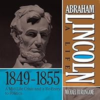 Abraham Lincoln: A Life 1849-1855 Lib/E: A Mid-Life Crisis and a Re-Entry to Politics (Abraham Lincoln: A Life Series Lib/E) Abraham Lincoln: A Life 1849-1855 Lib/E: A Mid-Life Crisis and a Re-Entry to Politics (Abraham Lincoln: A Life Series Lib/E) Audio CD